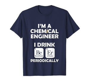 Funny shirts V-neck Tank top Hoodie sweatshirt usa uk au ca gifts for Chemical Engineer Beer Periodically Engineering Gifts TShirt 3865805