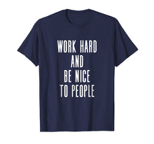 Ladda upp bild till gallerivisning, Funny shirts V-neck Tank top Hoodie sweatshirt usa uk au ca gifts for Work Hard And Be Nice To People - Uplifting Slogan T-Shirt 4161524
