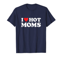 Ladda upp bild till gallerivisning, I Love Hot Moms T Shirt
