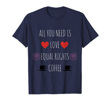 Ladda upp bild till gallerivisning, Funny shirts V-neck Tank top Hoodie sweatshirt usa uk au ca gifts for All You Need Is Love Equal Rights and Coffee T-Shirt 2020114
