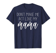 Ladda upp bild till gallerivisning, Funny shirts V-neck Tank top Hoodie sweatshirt usa uk au ca gifts for Don&#39;t Make Me Act Like My Mama T Shirt - Mothers Day Gifts 2913196
