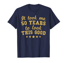 Ladda upp bild till gallerivisning, Funny shirts V-neck Tank top Hoodie sweatshirt usa uk au ca gifts for It Took Me 50 Years To Look This Good 50th Birthday T-Shirt 3881536
