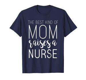 Funny shirts V-neck Tank top Hoodie sweatshirt usa uk au ca gifts for Best Kind Of Mom Raises Nurse T Shirt Mothers Day Gifts 1223144