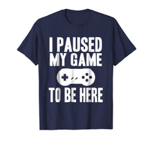 Ladda upp bild till gallerivisning, Funny shirts V-neck Tank top Hoodie sweatshirt usa uk au ca gifts for I Paused My Game To Be Here Funny Gamer Gift Shirt 2006723

