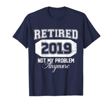 Ladda upp bild till gallerivisning, Retired 2019 Not My Problem Anymore Funny Retirement Gift 161612
