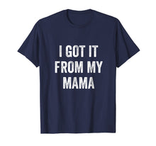 Ladda upp bild till gallerivisning, Funny shirts V-neck Tank top Hoodie sweatshirt usa uk au ca gifts for I Got It From My Mama T-Shirt 1351001
