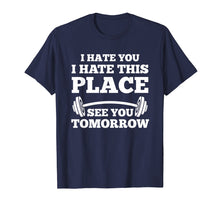 Ladda upp bild till gallerivisning, Funny shirts V-neck Tank top Hoodie sweatshirt usa uk au ca gifts for I Hate You I Hate This Place See You Tomorrow Gym T-Shirt 561930
