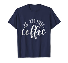 Ladda upp bild till gallerivisning, Funny shirts V-neck Tank top Hoodie sweatshirt usa uk au ca gifts for Ok, But First Coffee T Shirt 2, Caffeine Drinker Addict Gift 1223944

