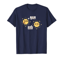 Ladda upp bild till gallerivisning, I've Lost An Electron Are You Positive Funny Chemistry Shirt 826179
