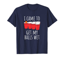 Ladda upp bild till gallerivisning, Funny shirts V-neck Tank top Hoodie sweatshirt usa uk au ca gifts for Cool Funny Beer Pong T-Shirt - I Came To Get My Balls Wet 308710
