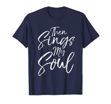 Ladda upp bild till gallerivisning, Funny shirts V-neck Tank top Hoodie sweatshirt usa uk au ca gifts for Then Sings My Soul Shirt Fun Cute Christian Hymn Tee 2773060
