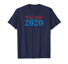 Ladda upp bild till gallerivisning, Funny shirts V-neck Tank top Hoodie sweatshirt usa uk au ca gifts for General Mad Dog Mattis For President in 2020 T Shirt 2260640
