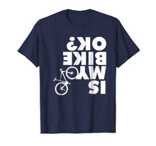 Ladda upp bild till gallerivisning, Is My Bike Ok T-Shirt Funny Mountain Bike Shirt
