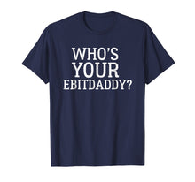 Ladda upp bild till gallerivisning, Funny shirts V-neck Tank top Hoodie sweatshirt usa uk au ca gifts for Who's Your EBITDA Daddy? Shirt - Funny Accounting CPA Pun 1553820
