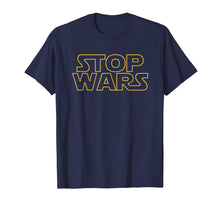 Ladda upp bild till gallerivisning, Funny shirts V-neck Tank top Hoodie sweatshirt usa uk au ca gifts for Stop Wars T Shirt 1819318
