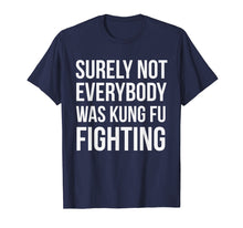 Ladda upp bild till gallerivisning, Funny shirts V-neck Tank top Hoodie sweatshirt usa uk au ca gifts for Surely Not Everybody Was Kung Fu Fighting T-shirt 1553273
