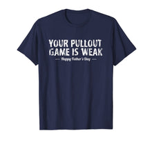 Ladda upp bild till gallerivisning, Your Pullout Game is Weak (Happy Father's Day) T-Shirt 191602
