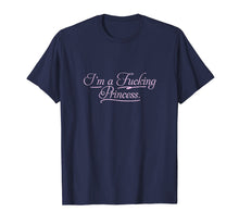 Ladda upp bild till gallerivisning, Funny shirts V-neck Tank top Hoodie sweatshirt usa uk au ca gifts for I'm a fucking Princess T-shirt | Profanity Adult Gifts 1340175
