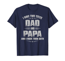 Ladda upp bild till gallerivisning, I Have Two Titles Dad And Papa And I Rock Them Both  T-Shirt 64681
