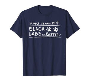 Funny shirts V-neck Tank top Hoodie sweatshirt usa uk au ca gifts for Black Labs are Better T Shirt Black Labrador Retriever Gifts 278032