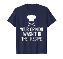 Ladda upp bild till gallerivisning, Your Opinion Wasn't In The Recipe Funny Chef Gift T-Shirt
