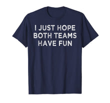 Ladda upp bild till gallerivisning, I just hope both teams have fun t shirt for men, women, kids 253191
