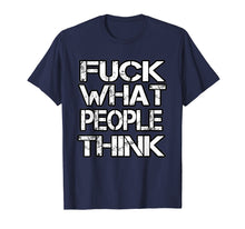 Ladda upp bild till gallerivisning, Funny shirts V-neck Tank top Hoodie sweatshirt usa uk au ca gifts for Fuck What People Think T Shirt 4200371
