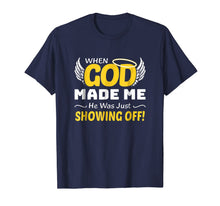 Ladda upp bild till gallerivisning, When God Made Me He Was Just Showing Off God Faith Shirt 793595
