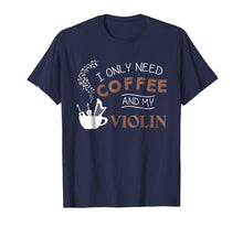 Ladda upp bild till gallerivisning, Funny shirts V-neck Tank top Hoodie sweatshirt usa uk au ca gifts for I Only Need Coffee And My Violin T-Shirt Musician Gift Tee 2866174
