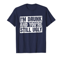 Ladda upp bild till gallerivisning, Funny shirts V-neck Tank top Hoodie sweatshirt usa uk au ca gifts for I'm Drunk And You're Still Ugly T-shirt Funny Drinking 4143594
