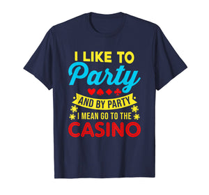 Funny shirts V-neck Tank top Hoodie sweatshirt usa uk au ca gifts for Casino Theme Gifts: I Like To Party In The Casino T-Shirt 736137