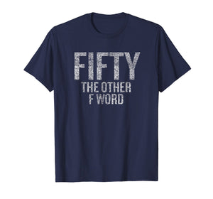 Funny shirts V-neck Tank top Hoodie sweatshirt usa uk au ca gifts for Funny 50th Birthday Shirt Gifts - FIFTY the OTHER F Word 1194850