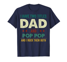 Ladda upp bild till gallerivisning, I Have Two Titles Dad And Pop Pop Tshirt Father's Day Gifts 235642
