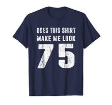 Ladda upp bild till gallerivisning, Funny shirts V-neck Tank top Hoodie sweatshirt usa uk au ca gifts for Does This Shirt Make Me Look 75 T-Shirt 75th Birthday Gifts 2020791
