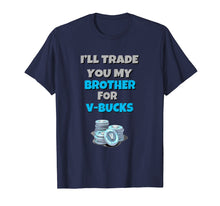 Ladda upp bild till gallerivisning, Funny shirts V-neck Tank top Hoodie sweatshirt usa uk au ca gifts for I'll Trade You My Brother For V Bucks Funny Gamer Kid Shirt 2721944
