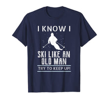 Ladda upp bild till gallerivisning, Funny shirts V-neck Tank top Hoodie sweatshirt usa uk au ca gifts for I Know I Ski Like An Old Man Try to Keep Up T Shirt 2416131
