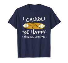 Ladda upp bild till gallerivisning, Funny shirts V-neck Tank top Hoodie sweatshirt usa uk au ca gifts for I Cannoli Be Happy When I'm With You T Shirt 4259352
