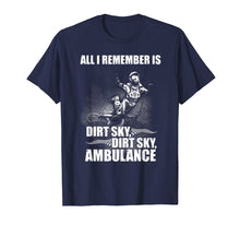 Ladda upp bild till gallerivisning, Funny shirts V-neck Tank top Hoodie sweatshirt usa uk au ca gifts for All i remember is Dirt, Sky, Ambulance t-shirt 2801594
