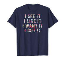 Ladda upp bild till gallerivisning, Funny shirts V-neck Tank top Hoodie sweatshirt usa uk au ca gifts for I See It I Like It I Want It I Got It Deluxe Style Tshirt 307156
