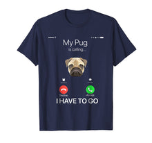 Ladda upp bild till gallerivisning, Funny shirts V-neck Tank top Hoodie sweatshirt usa uk au ca gifts for My Pug is Calling Funny Dog Lover T-shirt 3816551
