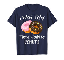 Ladda upp bild till gallerivisning, Funny shirts V-neck Tank top Hoodie sweatshirt usa uk au ca gifts for I Was Told There Would Be Donuts T-Shirt Doughnuts 967174
