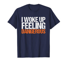Ladda upp bild till gallerivisning, Mens I Woke Up Feeling Dangerous T-Shirt 77188
