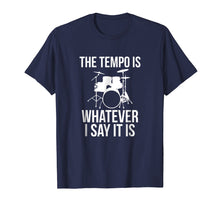 Ladda upp bild till gallerivisning, Funny shirts V-neck Tank top Hoodie sweatshirt usa uk au ca gifts for The Tempo Is Whatever I Say It Is T-Shirt drummer musician 1578469
