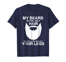 Ladda upp bild till gallerivisning, Funny shirts V-neck Tank top Hoodie sweatshirt usa uk au ca gifts for My Beard The Only Hair That Should Be Between YourLegs shirt 1745932
