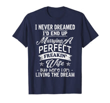 Ladda upp bild till gallerivisning, Funny shirts V-neck Tank top Hoodie sweatshirt usa uk au ca gifts for Mens I Never Dreamed Marrying A Perfect Freakin' Wife, Father's 1918930
