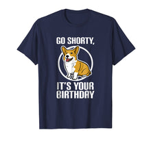 Ladda upp bild till gallerivisning, Funny shirts V-neck Tank top Hoodie sweatshirt usa uk au ca gifts for Funny Corgi Shirt - Go Shorty It's Your Birthday Tee 2135990
