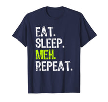 Ladda upp bild till gallerivisning, Funny shirts V-neck Tank top Hoodie sweatshirt usa uk au ca gifts for Eat Sleep Meh Repeat Funny Gift T-Shirt 1799685
