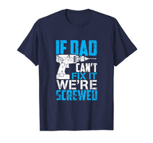 Ladda upp bild till gallerivisning, Funny shirts V-neck Tank top Hoodie sweatshirt usa uk au ca gifts for If Dad Can't Fix It We're Screwed T Shirt 1825610
