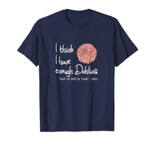 Ladda upp bild till gallerivisning, Funny shirts V-neck Tank top Hoodie sweatshirt usa uk au ca gifts for I Think I Have Enough Dahlias, Said No Dahlia Lover, Ever 2640058
