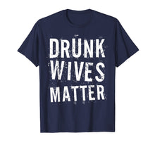 Ladda upp bild till gallerivisning, Funny shirts V-neck Tank top Hoodie sweatshirt usa uk au ca gifts for Drunk Wives Matter T-Shirt Drinking Gift Shirt 1572025
